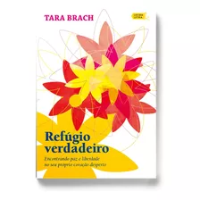 Refúgio Verdadeiro: Encontrando Paz E Liberdade No Seu Próprio Coração Desperto, De Brach, Tara. Editora Lúcida Letra Eireli Me,bantam, Capa Mole Em Português, 2021