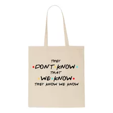 Tote Bag - Friends - They Don't Know That We Know - 42x38 Cm