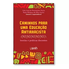 Caminhos Para Uma Educação Antirracista: Eorias E Prática