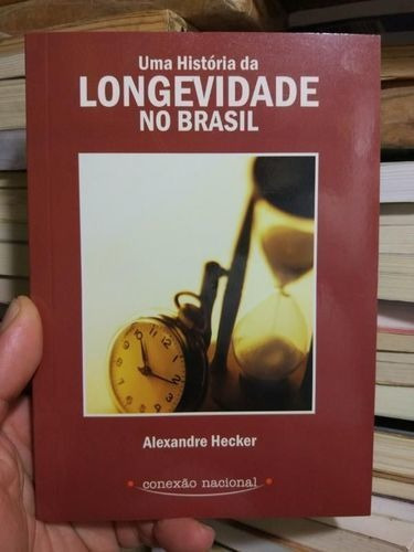 Uma História Da Longevidade No Brasil Alexandre Hecker