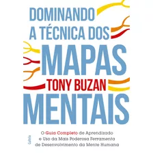 Dominando A Técnica Dos Mapas Mentais: Guia Completo De Aprendizado E O Uso Da Mais Poderosa Ferramenta De Desenvolvimento Da Mente Humana, De Buzan, Tony. Editora Pensamento Cultrix, Capa Mole Em Por