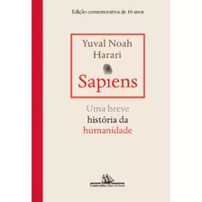 Sapiens Edição Comemorativa De 10 Anos: Uma Breve História Da Humanidade, De Harari, Yuval Noah. Editora Schwarcz Sa, Capa Dura Em Português, 2021