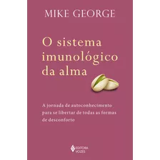 O Sistema Imunológico Da Alma: A Jornada De Autoconhecimento Para Se Libertar De Todas As Formas De Desconforto, De George, Mike. Editora Vozes Ltda., Capa Mole Em Português, 2018