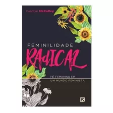 Feminilidade Radical Fé Feminina Em Um Mundo Feminista