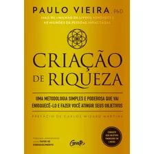 Criação De Riqueza: Uma Metodologia Simples E Poderosa Que Vai Enriquecê-lo E Fazer Você Atingir Seus Objetivos, De Vieira, Paulo. Editora Gente Livraria E Editora Ltda., Capa Mole Em Português, 2019