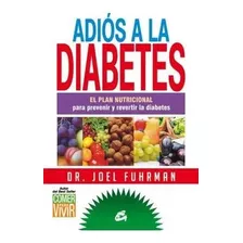 Libro Adios A La Diabetes De Fuhrman, Joel Gaia
