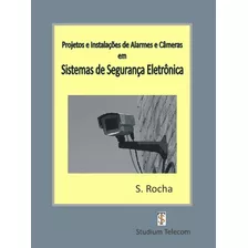 Livro Alarmes E Câmeras Em Sistemas De Segurança Eletrônica