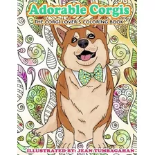 Adorable Corgis The Corgi Lovers Coloring Book (beautiful Ad