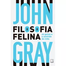 Filosofia Felina, De John Gray. Editora Record, Capa Mole Em Português, 2022