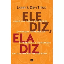 Libro: Ele Diz, Ela Diz: Como Um Casal De Líderes Consegue E