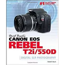 David Buschs Canon Eos Rebel T2i550d Guide To Digital Slr Ph
