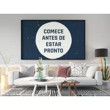 Quadro Frase Comece Antes De Estar Pronto Decoração Casa