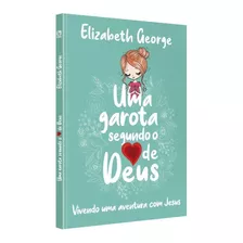 Uma Garota Segundo O Coração De Deus | Elizabeth George