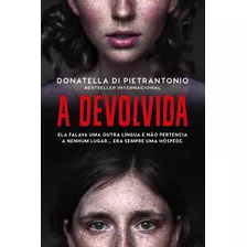 A Devolvida, De Di Pietrantonio, Donatella. Editora Faro Editorial Eireli, Capa Mole Em Português, 2019