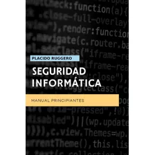 Libro: Seguridad Informática Manual Principiantes: Un Manual