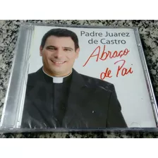 Padre Juarez De Castro - Abraço De Pai