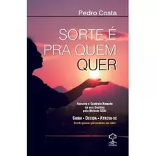 Sorte É Pra Quem Quer - Assuma O Controle De Seu Destino