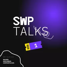 Swp Talks #15: Reunir. Descobrir. Compartilhar.
