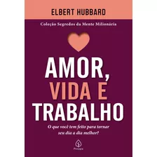 Amor, Vida E Trabalho, De Hubbard, Elbert. Série Segredos Da Mente Milionária Ciranda Cultural Editora E Distribuidora Ltda., Capa Mole Em Português, 2021