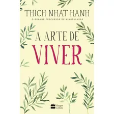 A Arte De Viver, De Nhat Hanh, Thich. Casa Dos Livros Editora Ltda, Capa Mole Em Português, 2017