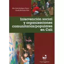 Intervención Social Y Organizaciones Comunitarias/populares En Cali, De Alba Nubia Rodríguez, Claudia Bermúdez. Editorial U. Del Valle, Tapa Blanda, Edición 2013 En Español