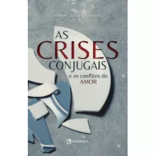 As Crises Conjugais: E Os Conflitos Do Amor, De Cifuentes, Rafael Llano. Quadrante Editora, Capa Mole Em Português, 2021