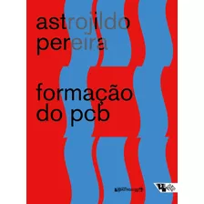 Formação Do Pcb: 1922/1928 - Notas E Documentos, De Pereira, Astrojildo. Editora Jinkings Editores Associados Ltda-epp, Capa Mole Em Português, 2022