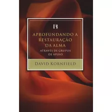 Aprofundando A Restauração Da Alma Através De Grupos De Apoio, De Kornfield, David Edward. Associação Religiosa Editora Mundo Cristão, Capa Mole Em Português, 2008