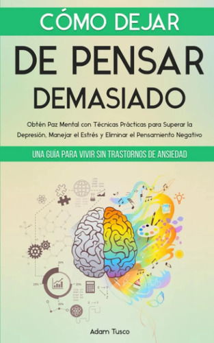 Cómo Dejar De Pensar Demasiado Adam Tusco Ansiedad Estrés