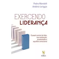 Exercendo Liderança - O Papel Central Do Líder, Sua Motivação, Proatividade E Equilíbrio Emocional