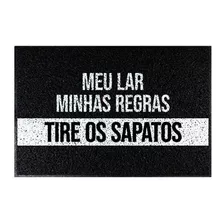 Tapete Capacho - Meu Lar, Minhas Regras, Tire Os Sapatos