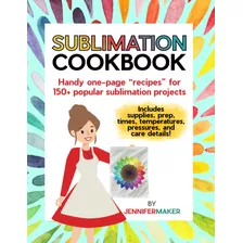 Livro - Sublimation Cookbook: Handy One-page Recipes For Over 150 Sublimation Blanks