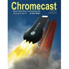Book : Chromecast Users Manual Stream Video, Music, And...