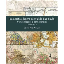 Bom Retiro, Bairro Central De São Paulo: Transformações E Permanências (1930-1954), De Mangili, Liziane Peres. Editora Alameda, Capa Mole Em Português