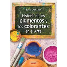 Libro: Historia De Los Pigmentos Y Los Colorantes En El Arte