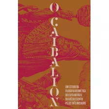 O Caibalion: Um Estudo Da Filosofia Hermética Do Antigo Egito E Da Grécia, De Três Iniciados. Ajna Editora, Comércio E Serviços Ltda,yogi Publication Society, Capa Dura Em Português, 2021