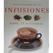Infusiones - Cafe, Te Y Tisanas - Atlas Ilustrado - Varios V