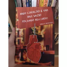 Livro Diego Moraes - Meu Coração É Um Bar Vazio Tocando Belchior. Editora Penalux. 2016.
