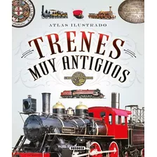 Atlas Ilustrado De Trenes Muy Antiguos - Fonseca,andrea
