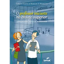 Livro Professor Iniciante No Ensino Superior : Aprender, Atu