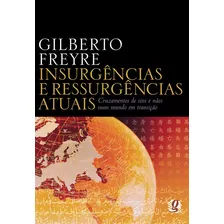 Insurgências E Ressurgências Atuais: Cruzamentos De Sins E Nãos Num Mundo Em Transição, De Freyre, Gilberto. Série Gilberto Freyre Editora Grupo Editorial Global, Capa Mole Em Português, 2006