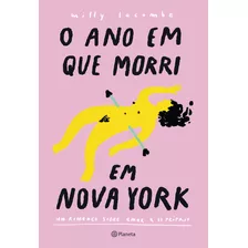 O Ano Que Morri Em Nova York - 2 Edição: Um Romance Sobre, De Milly Lacombe. Editora Planeta Do Brasil - Grupo Planeta, Capa Mole Em Português