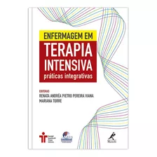 Enfermagem Em Terapia Intensiva: Práticas Integrativas, De Viana, Renata Andréa Pietro Pereira. Editora Manole Ltda, Capa Mole Em Português, 2016