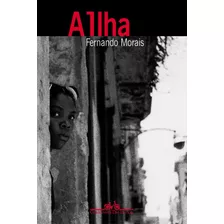 A Ilha: Um Repórter Brasileiro No País De Fidel Castro, De Morais, Fernando. Editora Schwarcz Sa, Capa Mole Em Português, 2001