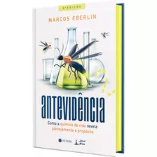 Livro Antevidência: Como A Química Da Vida Revela Planejamento E Propósito - Marcos Eberlin - Capa Dura - Editora Heziom