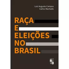 Raça E Eleições No Brasil, De Campos, Luiz Augusto. Zouk Editora E Distribuidora Ltda., Capa Mole Em Português, 2020