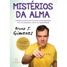 Mistérios Da Alma: Caminhos Práticos Para Encontrar Sua Pr, De Gimenes, Bruno J.. Editora Luz Da Serra, Capa Mole, Edição 1 Em Português