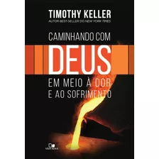 Caminhando Com Deus Em Meio À Dor E Ao Sofrimento Timothy Ke, De Timothy Keller. Editora Vida Nova, Capa Mole Em Português, 2018