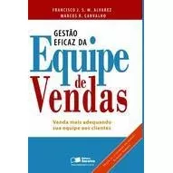 Livro Gestão Eficaz Da Equipe De Vendas - Francisco J. S. Alvarez / Marcos R. Carvalho [2008]
