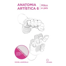 Anatomia Artística 6: Mãos E Pês, De Lauricella, Michel. Eo Editora Ltda, Capa Mole Em Português, 2022